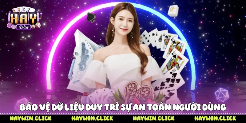 Quyền Riêng Tư - Cam Kết Bảo Vệ Thông Tin Người Dùng Haywin Bảo vệ dữ liệu duy trì sự an toàn người dùng