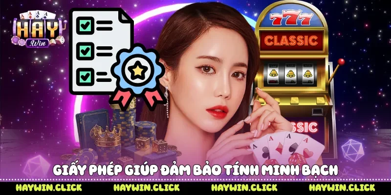 Giấy Phép Hoạt Động Yếu Tố Khẳng Định Uy Tín Nền Tảng Haywin Giấy phép giúp đảm bảo tính minh bạch